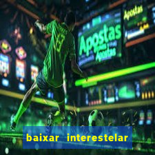 baixar interestelar dublado google drive